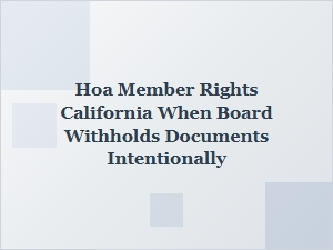 California Hoa Members’ Rights When Board Withholds Documents