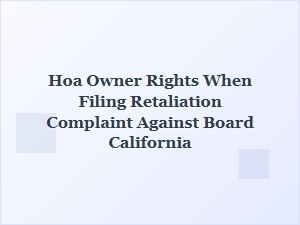 Hoa Owner Rights When Filing Retaliation Complaint in California
