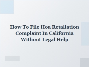 How to File an Hoa Retaliation Complaint in California Without a Lawyer