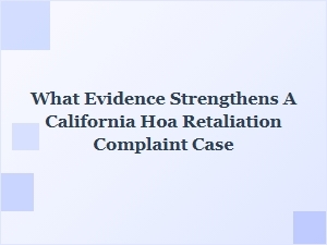 Evidence That Strengthens a California Hoa Retaliation Case