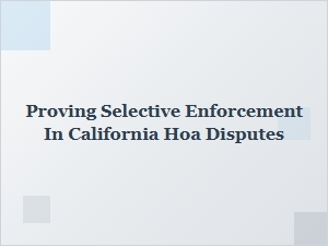 Proving Selective Enforcement in California Hoa Disputes